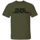 You Don't Scare Me I Have Five Kids T-Shirt CustomCat