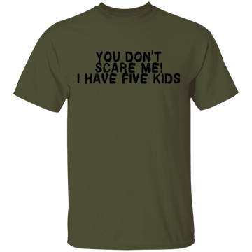 You Don't Scare Me I Have Five Kids T-Shirt CustomCat