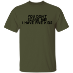 You Don't Scare Me I Have Five Kids T-Shirt CustomCat