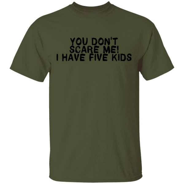 You Don't Scare Me I Have Five Kids T-Shirt CustomCat