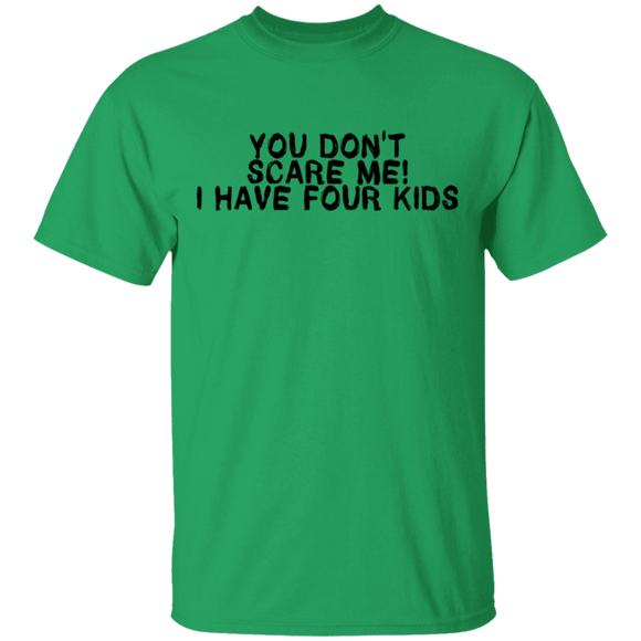 You Don't Scare Me I Have Four Kids T-Shirt CustomCat