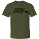 You Don't Scare Me I Have Four Kids T-Shirt CustomCat