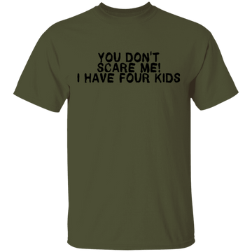 You Don't Scare Me I Have Four Kids T-Shirt CustomCat