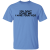 You Don't Scare Me I Have Four Kids T-Shirt CustomCat