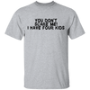 You Don't Scare Me I Have Four Kids T-Shirt CustomCat