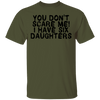 You Don't Scare Me I Have Six Daughters T-Shirt CustomCat