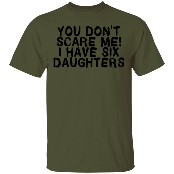You Don't Scare Me I Have Six Daughters T-Shirt CustomCat
