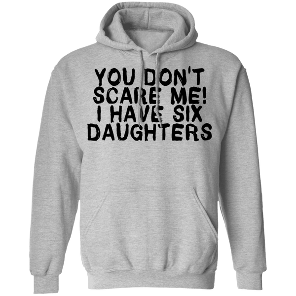 You Don't Scare Me I Have Six Daughters T-Shirt CustomCat