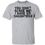 You Don't Scare Me I Have Six Daughters T-Shirt CustomCat
