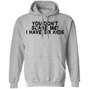 You Don't Scare Me I Have Six Kids T-Shirt CustomCat