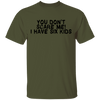 You Don't Scare Me I Have Six Kids T-Shirt CustomCat