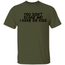You Don't Scare Me I Have Six Kids T-Shirt CustomCat