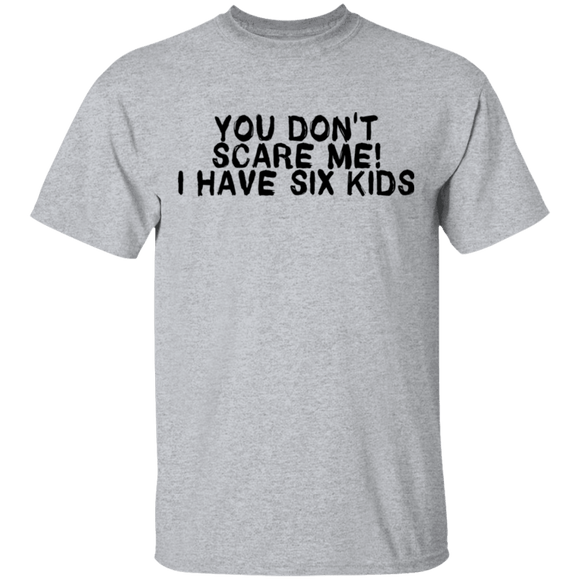 You Don't Scare Me I Have Six Kids T-Shirt CustomCat