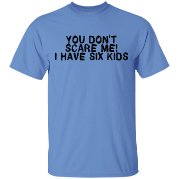 You Don't Scare Me I Have Six Kids T-Shirt CustomCat