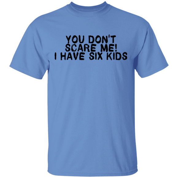 You Don't Scare Me I Have Six Kids T-Shirt CustomCat