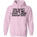 You Don't Scare Me I Have Three Daughters T-Shirt CustomCat