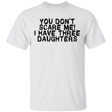 You Don't Scare Me I Have Three Daughters T-Shirt