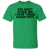You Don't Scare Me I Have Three Daughters T-Shirt CustomCat