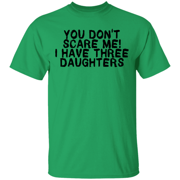 You Don't Scare Me I Have Three Daughters T-Shirt CustomCat