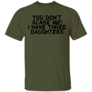 You Don't Scare Me I Have Three Daughters T-Shirt CustomCat