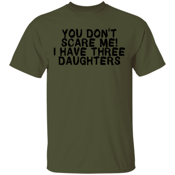 You Don't Scare Me I Have Three Daughters T-Shirt CustomCat