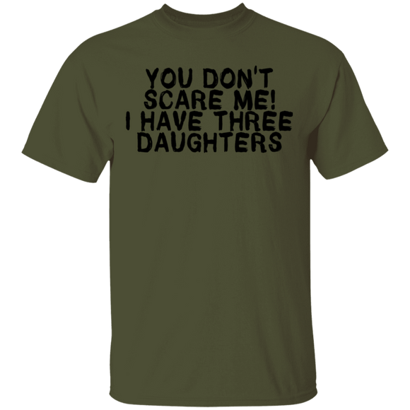 You Don't Scare Me I Have Three Daughters T-Shirt CustomCat
