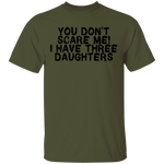 You Don't Scare Me I Have Three Daughters T-Shirt CustomCat