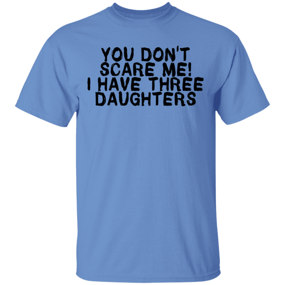 You Don't Scare Me I Have Three Daughters T-Shirt CustomCat