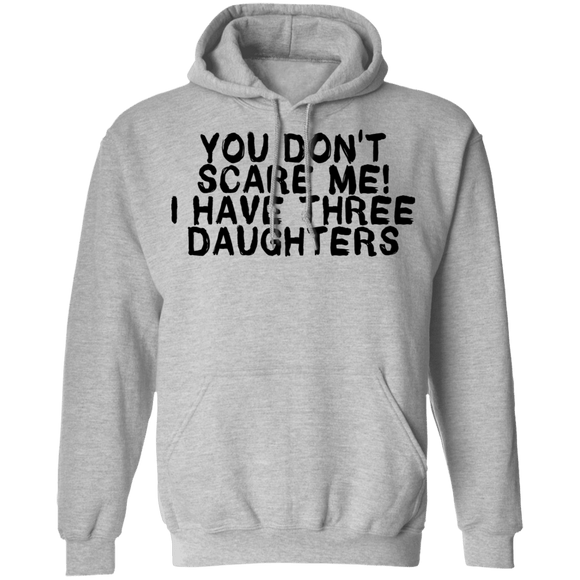 You Don't Scare Me I Have Three Daughters T-Shirt CustomCat