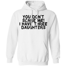You Don't Scare Me I Have Three Daughters T-Shirt CustomCat