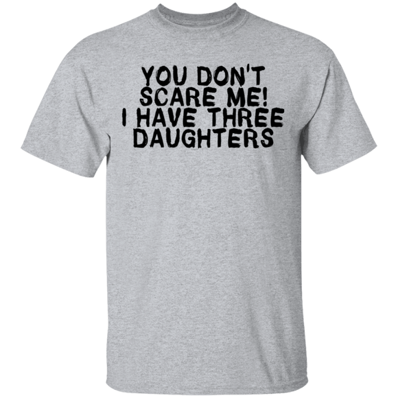 You Don't Scare Me I Have Three Daughters T-Shirt CustomCat