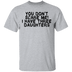 You Don't Scare Me I Have Three Daughters T-Shirt CustomCat