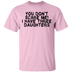 You Don't Scare Me I Have Three Daughters T-Shirt CustomCat