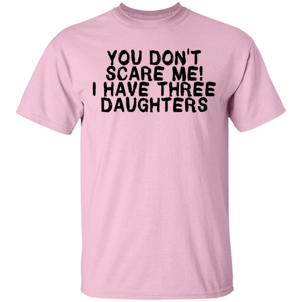 You Don't Scare Me I Have Three Daughters T-Shirt CustomCat