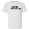 You Don't Scare Me I Have Three Kids T-Shirt CustomCat
