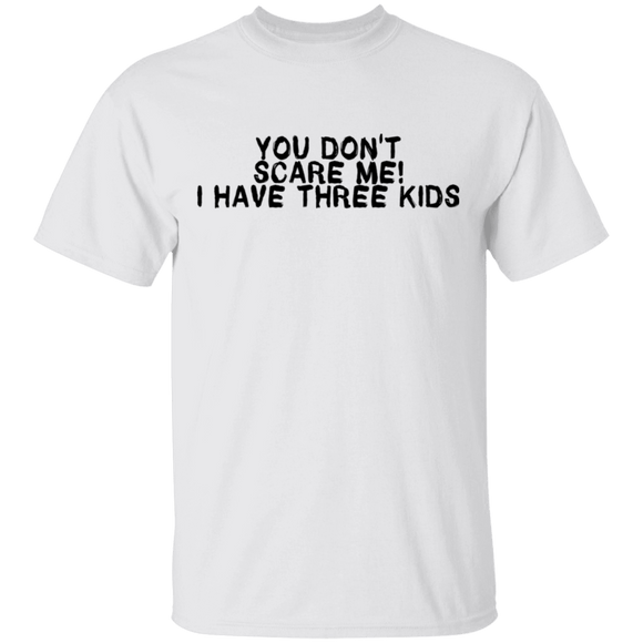 You Don't Scare Me I Have Three Kids T-Shirt CustomCat