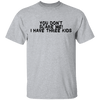 You Don't Scare Me I Have Three Kids T-Shirt CustomCat