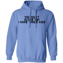 You Don't Scare Me I Have Three Kids T-Shirt CustomCat