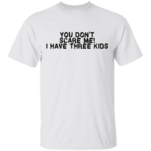 You Don't Scare Me I Have Three Kids T-Shirt