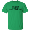 You Don't Scare Me I Have Three Kids T-Shirt CustomCat
