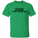 You Don't Scare Me I Have Three Kids T-Shirt CustomCat