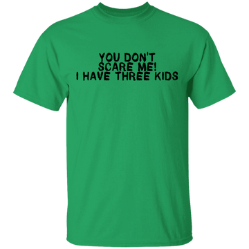 You Don't Scare Me I Have Three Kids T-Shirt CustomCat