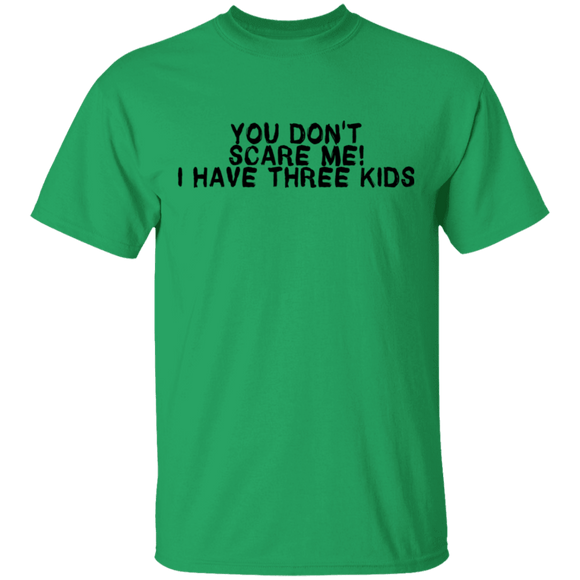 You Don't Scare Me I Have Three Kids T-Shirt CustomCat
