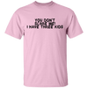 You Don't Scare Me I Have Three Kids T-Shirt CustomCat