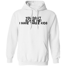 You Don't Scare Me I Have Three Kids T-Shirt CustomCat