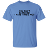 You Don't Scare Me I Have Three Kids T-Shirt CustomCat