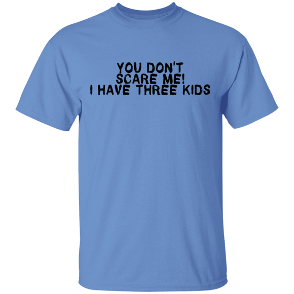 You Don't Scare Me I Have Three Kids T-Shirt CustomCat