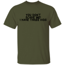 You Don't Scare Me I Have Three Kids T-Shirt CustomCat