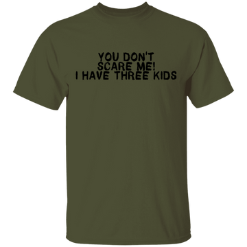 You Don't Scare Me I Have Three Kids T-Shirt CustomCat