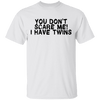 You Don't Scare Me I Have Twins T-Shirt CustomCat
